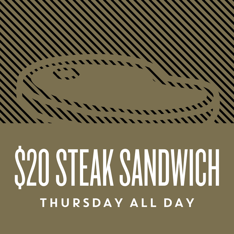 $20 Steak Sandwich Thursdays | Happy Hour Drinks & Specials